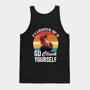 It's A Beautiful Day To Go Cluck Yourself Tank Top